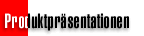 Produktpr�sentationen